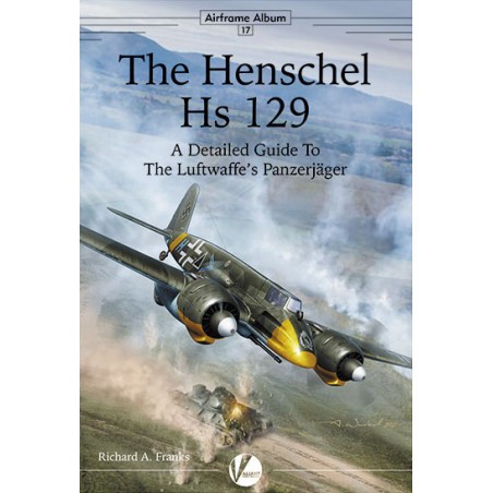 Book AA-17 The Henschel Hs-129 - A Detailed Guide to the Luftwaffe's Panzerjäger 