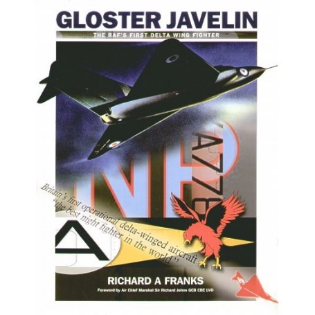 Book Gloster Javelin. Te RAF′s First Delta Wing Fighter by Richard A Franks with Foreword by Air Chief Marshall Sir Richard John